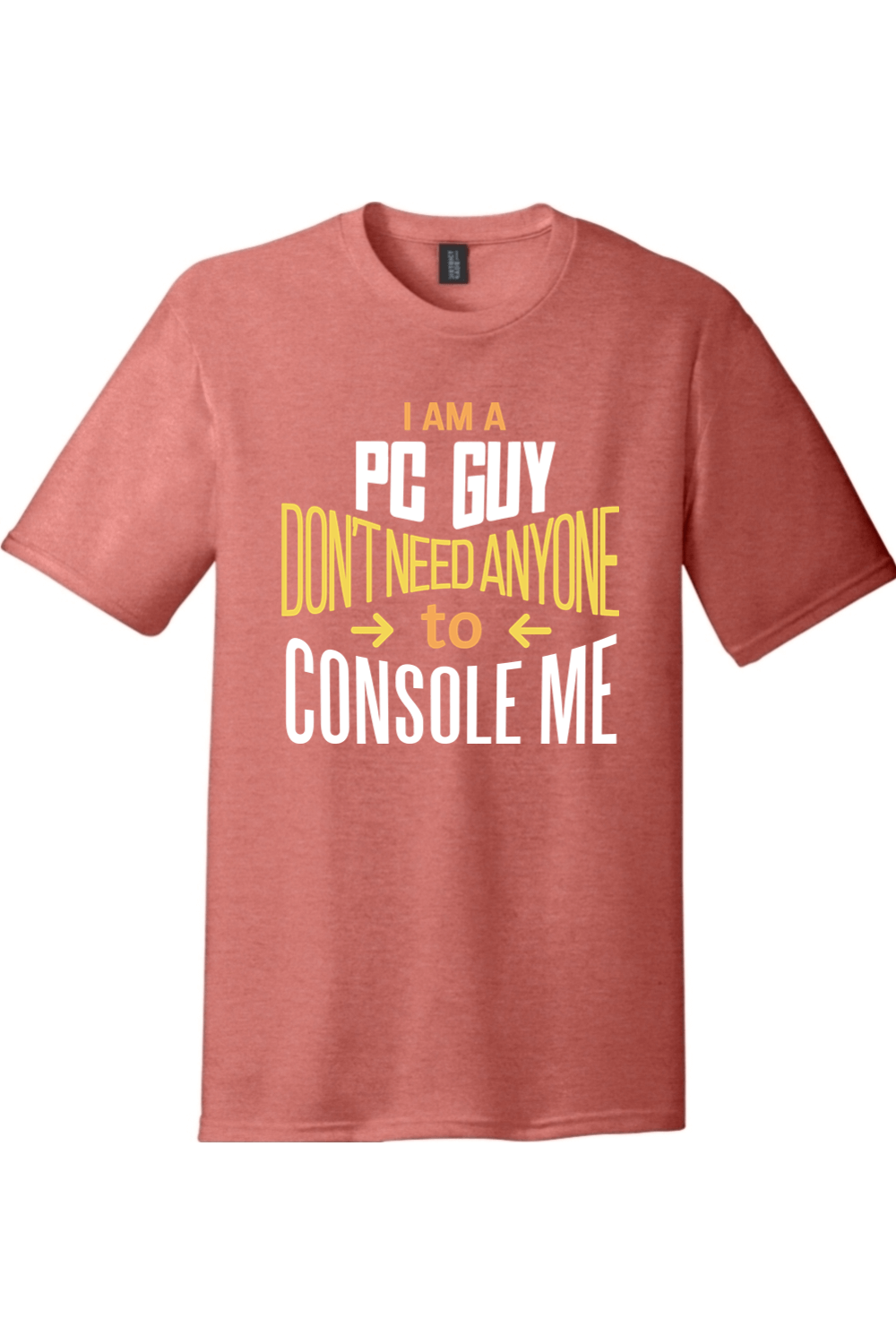 I'm a PC Guy I Don't Need Anyone To Console Me District Perfect Tri Tee