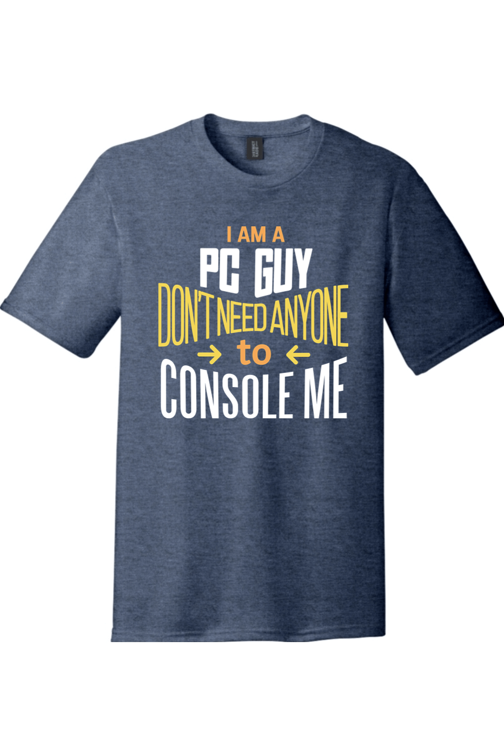 I'm a PC Guy I Don't Need Anyone To Console Me District Perfect Tri Tee