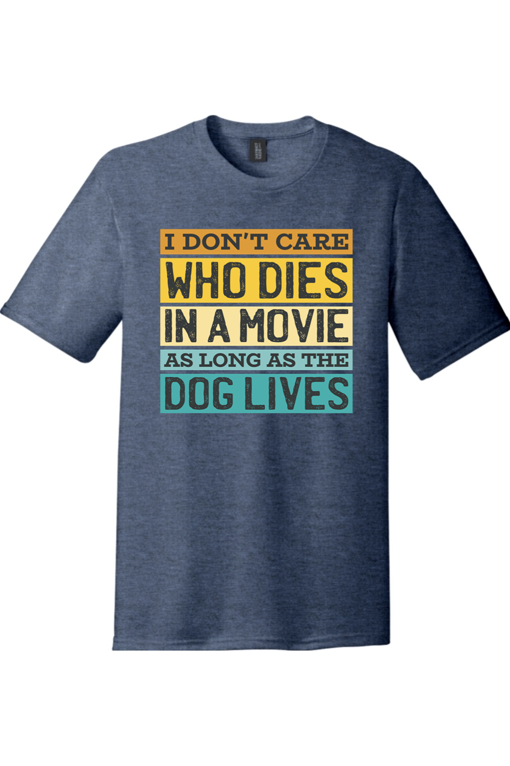 I Don't Care Who Dies in a Movie as Long as the Dog Lives | District Perfect Tri Tee