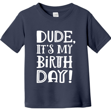 Dude Its My Birthday | Toddler T-Shirt