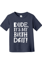 Dude Its My Birthday | Toddler T-Shirt