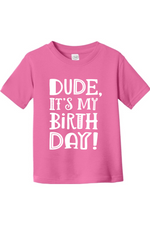 Dude Its My Birthday | Toddler T-Shirt