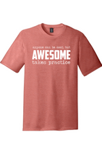 Awesome Takes Practice | Funny T-Shirts for Men and Ladies