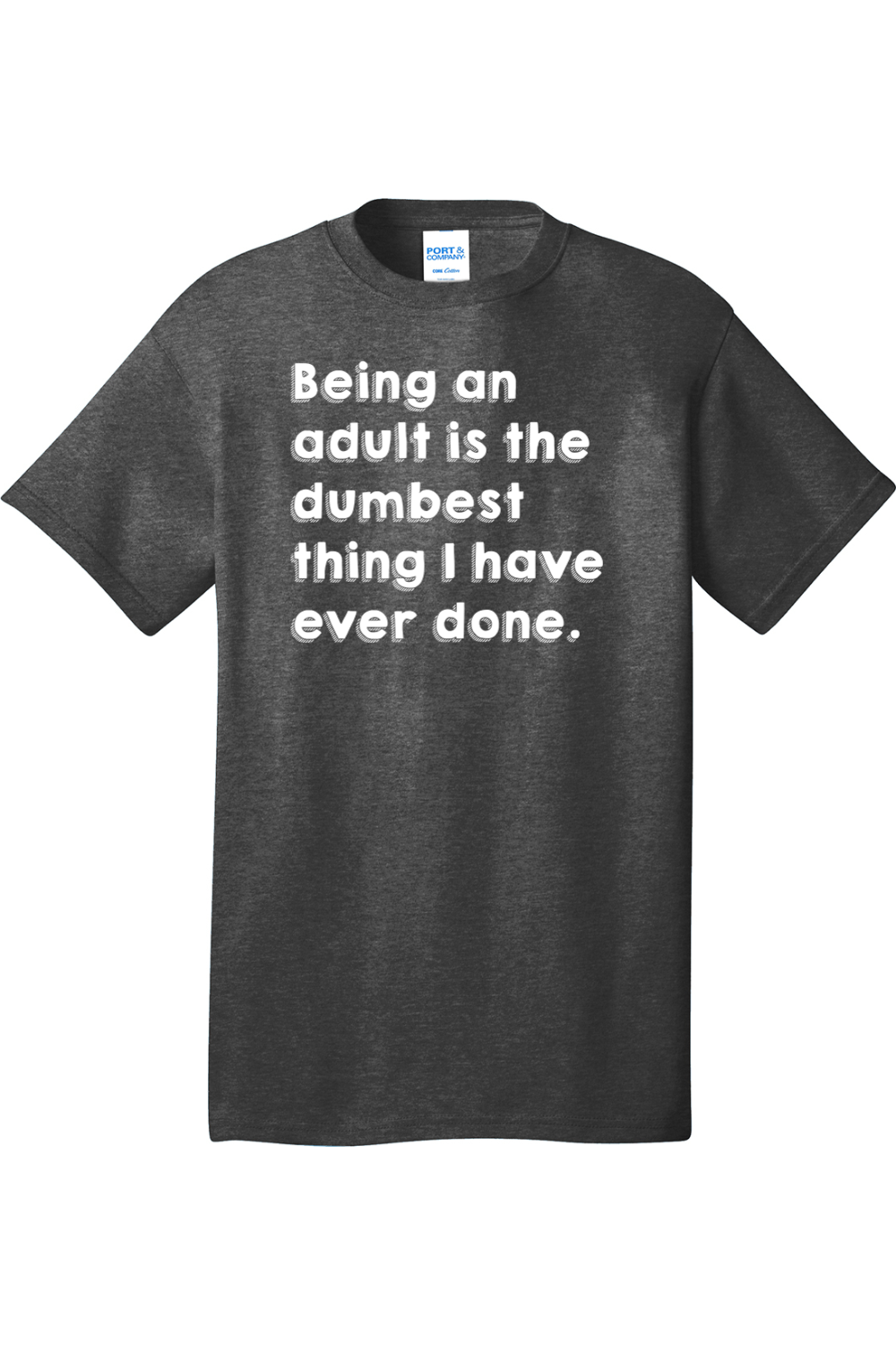 Being an Adult is Like the Dumbest Thing I've Ever Done Version 1 | Mens Big & Tall T-Shirt