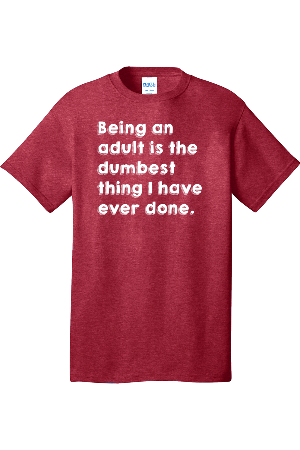 Being an Adult is Like the Dumbest Thing I've Ever Done Version 1 | Mens Big & Tall T-Shirt