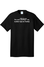 I'm Not Crazy My Mother Had Me Tested | Mens Big & Tall T-Shirt