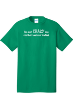 I'm Not Crazy My Mother Had Me Tested | Mens Big & Tall T-Shirt