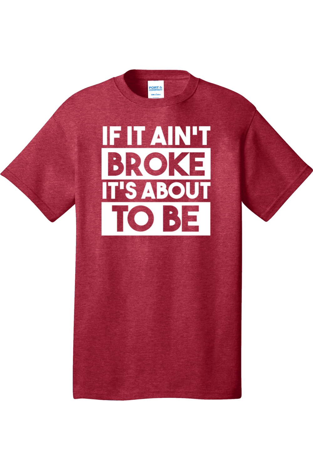 If It Ain't Broke It's About to Be | Mens Big & Tall T-Shirt