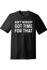 Ain't Nobody Got Time for That | Funny T-Shirts for Men and Ladies