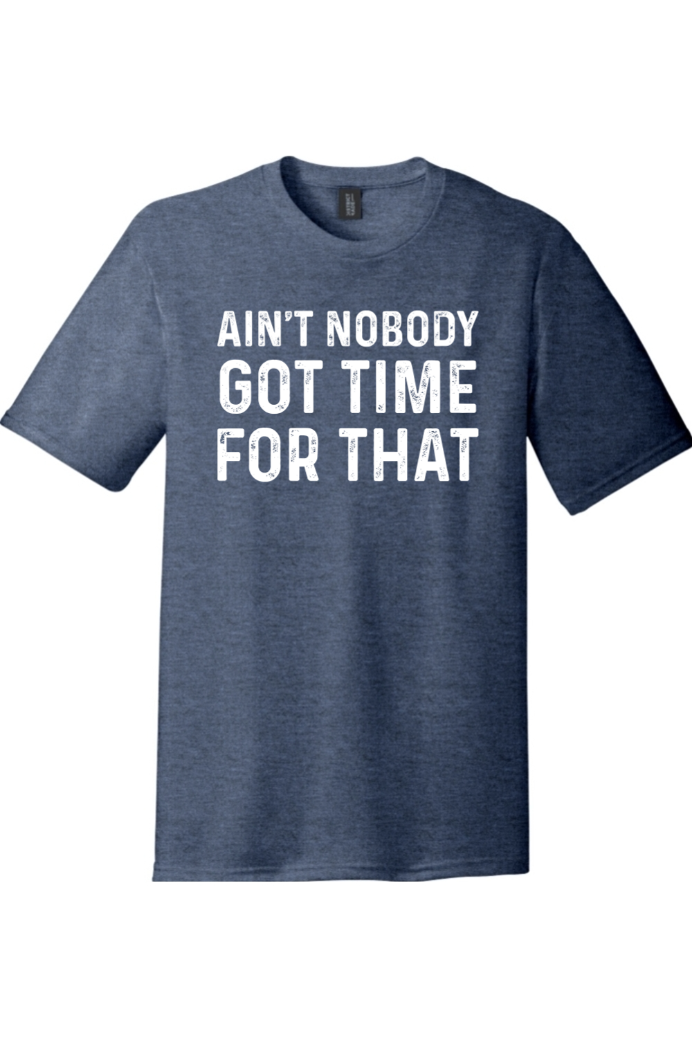 Ain't Nobody Got Time for That | Funny T-Shirts for Men and Ladies