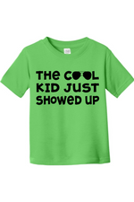 The Cool Kid Just Showed Up | Toddler T-Shirt