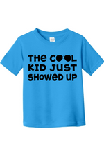 The Cool Kid Just Showed Up | Toddler T-Shirt