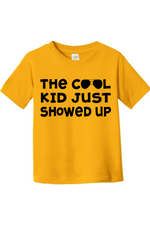 The Cool Kid Just Showed Up | Toddler T-Shirt