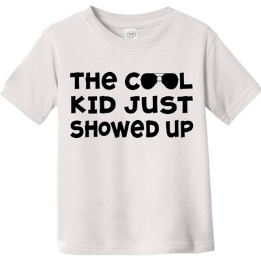 The Cool Kid Just Showed Up | Toddler T-Shirt