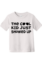 The Cool Kid Just Showed Up | Toddler T-Shirt