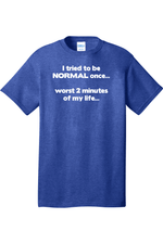 I Tried to be Normal | Mens Big & Tall T-Shirt