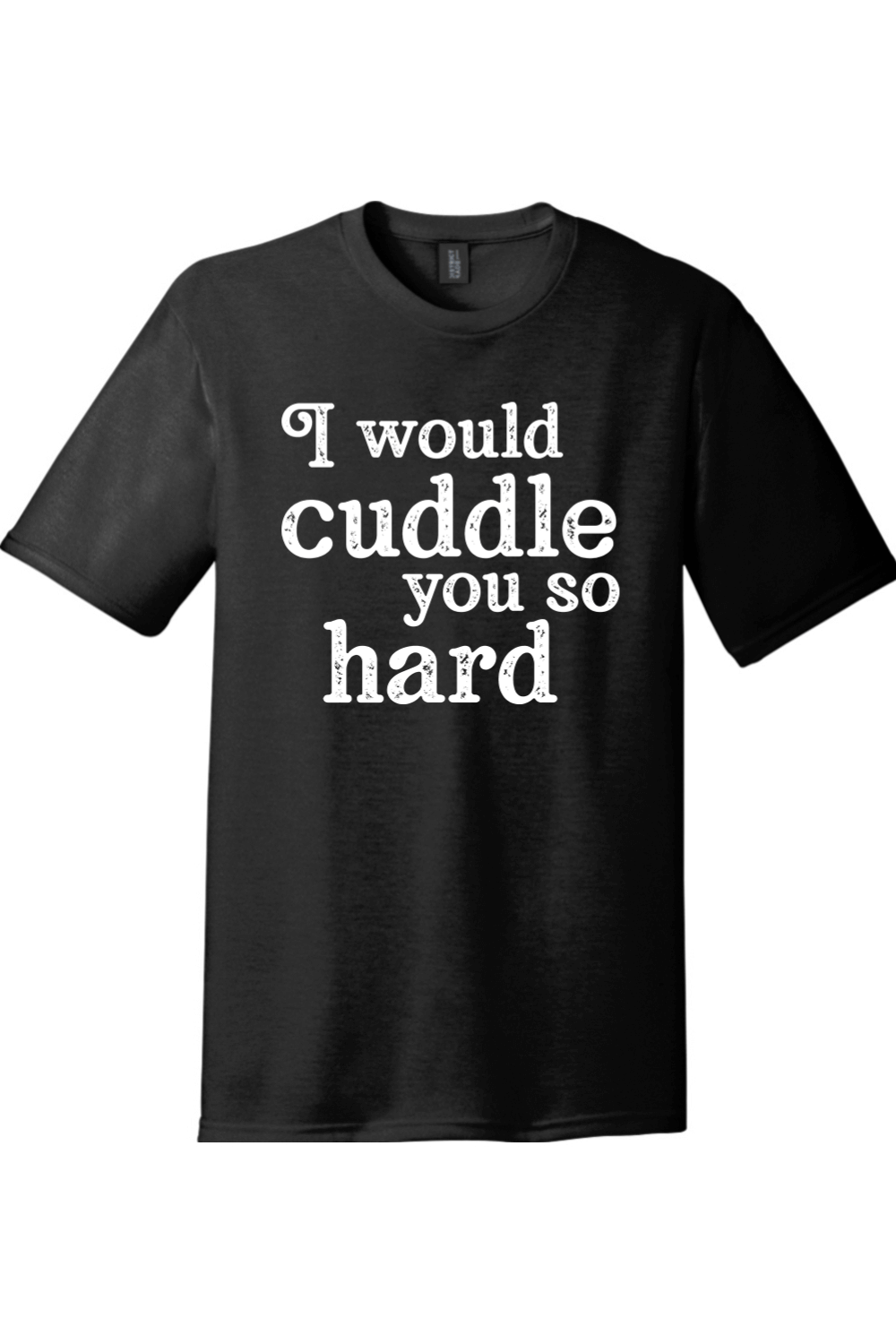 I Would Cuddle You So Hard | Funny T-Shirts for Men and Ladies