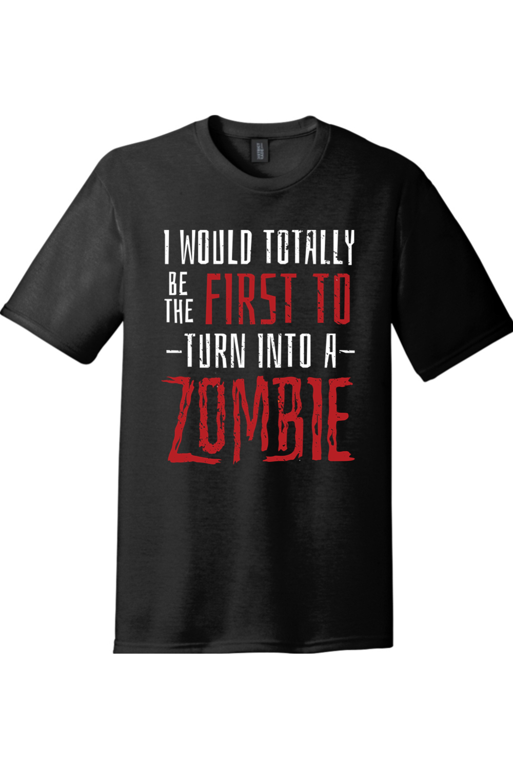 I Would Totally be the First to Turn into a Zombie | Funny T-Shirts for Men and Ladies