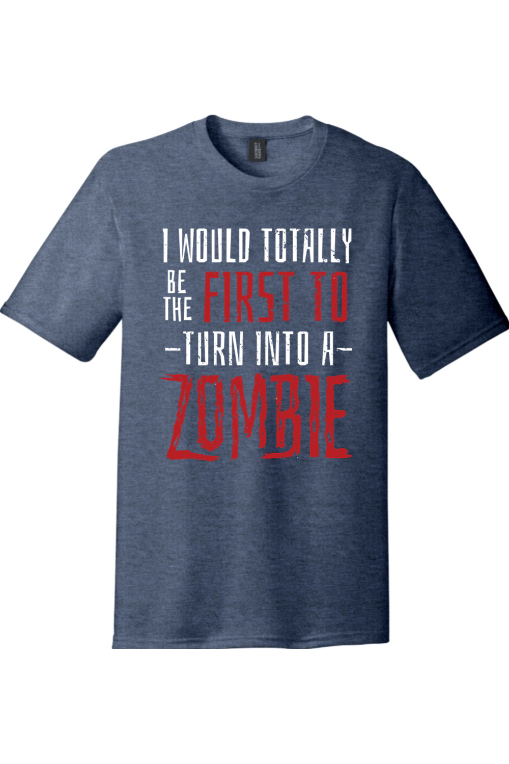 I Would Totally be the First to Turn into a Zombie | Funny T-Shirts for Men and Ladies