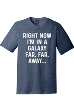 Right Now I'm in a Galaxy Far Far Away | District Perfect Tri Tee