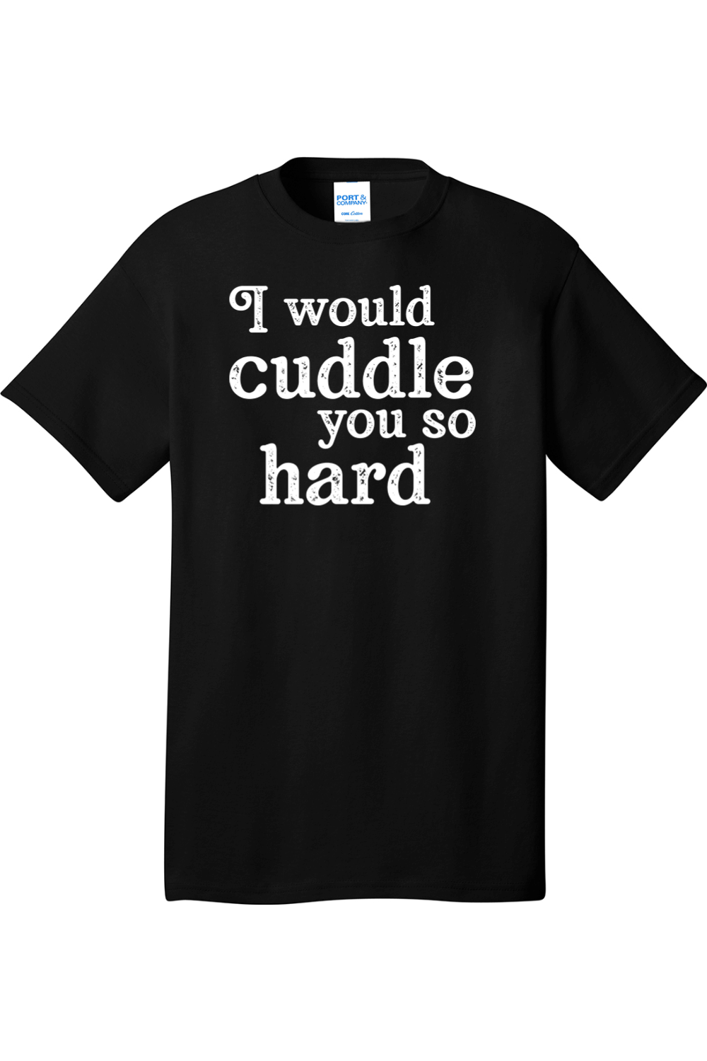 I Would Cuddle You So Hard | Mens Big & Tall T-Shirt