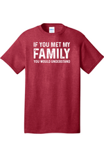 If You Met My Family Your Would Understand | Mens Big & Tall T-Shirt