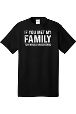 If You Met My Family Your Would Understand | Mens Big & Tall T-Shirt