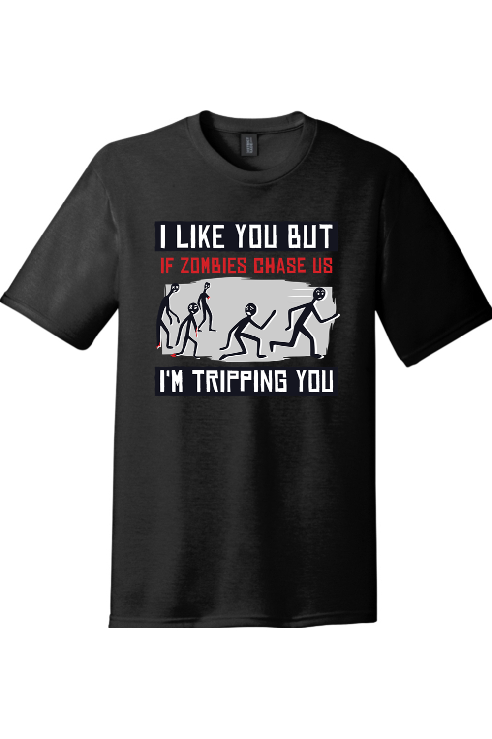 I Like You But if Zombies Chase Us I'm Tripping You | Funny T-Shirts for Men and Ladies