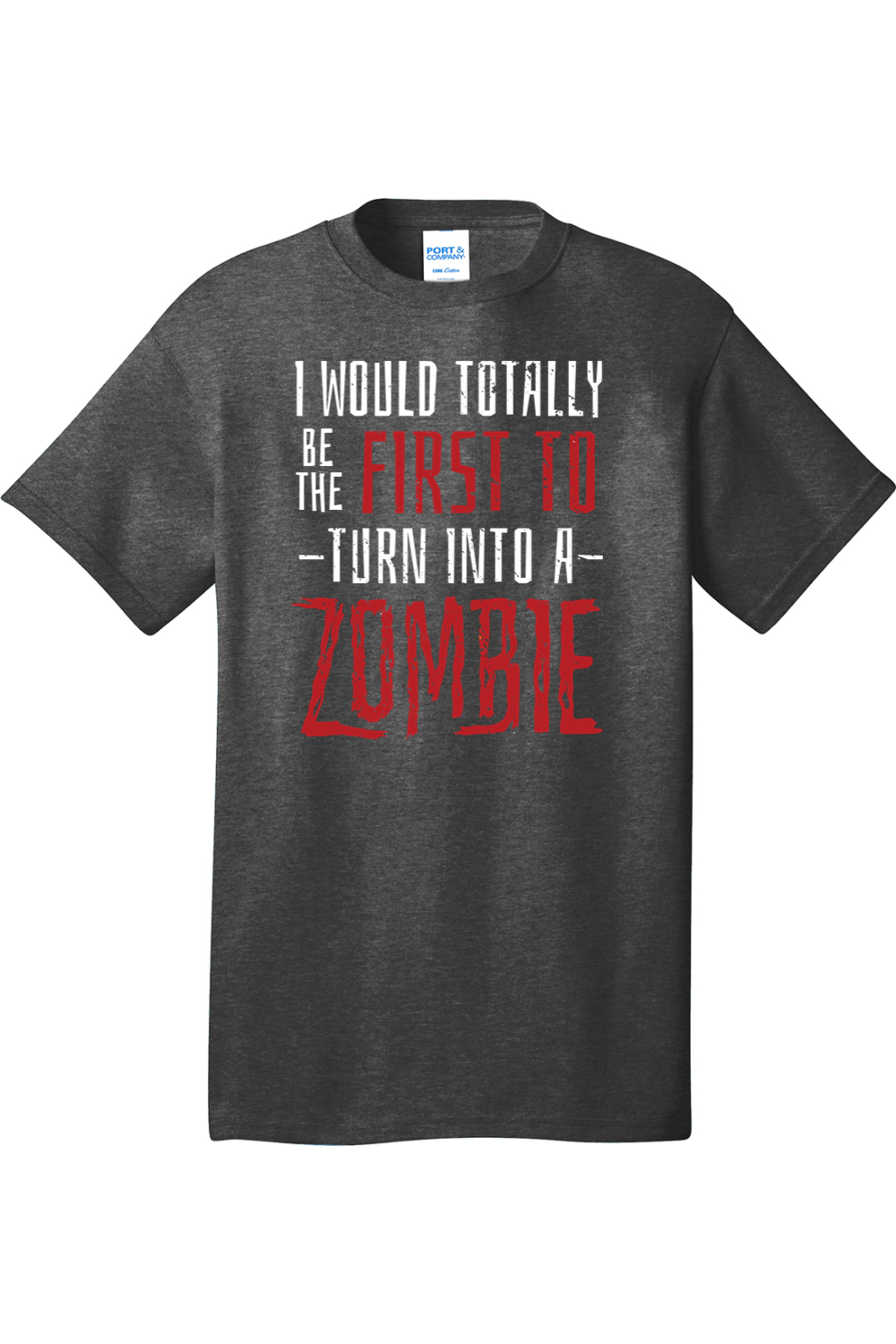 I Would Totally be the First to Turn into a Zombie | Mens Big & Tall T-Shirt