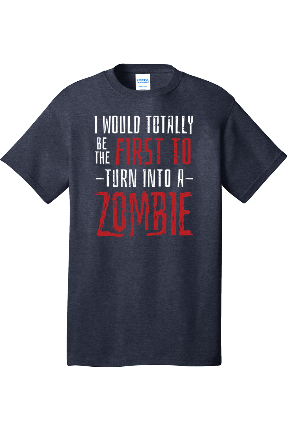 I Would Totally be the First to Turn into a Zombie | Mens Big & Tall T-Shirt