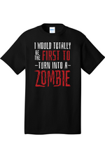 I Would Totally be the First to Turn into a Zombie | Mens Big & Tall T-Shirt