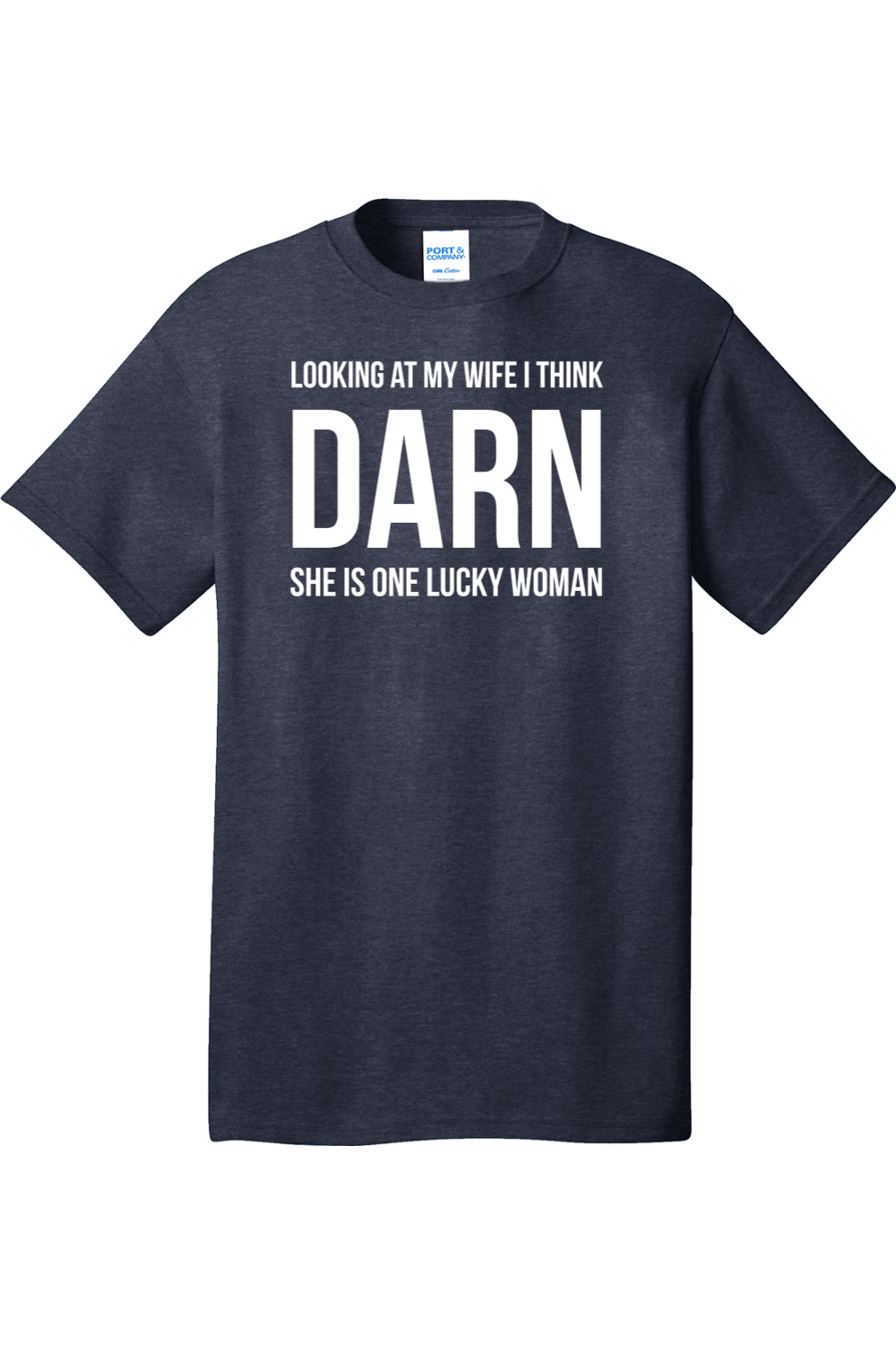 Looking at My Wife I Think Darn She is One Lucky Woman | Mens Big & Tall T-Shirt