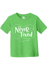 Never Tired | Toddler T-Shirt