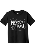 Never Tired | Toddler T-Shirt