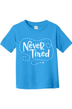 Never Tired | Toddler T-Shirt