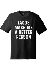 Tacos Make Me a Better Person | District Perfect Tri Tee