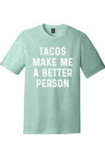 Tacos Make Me a Better Person | District Perfect Tri Tee