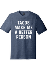 Tacos Make Me a Better Person | District Perfect Tri Tee