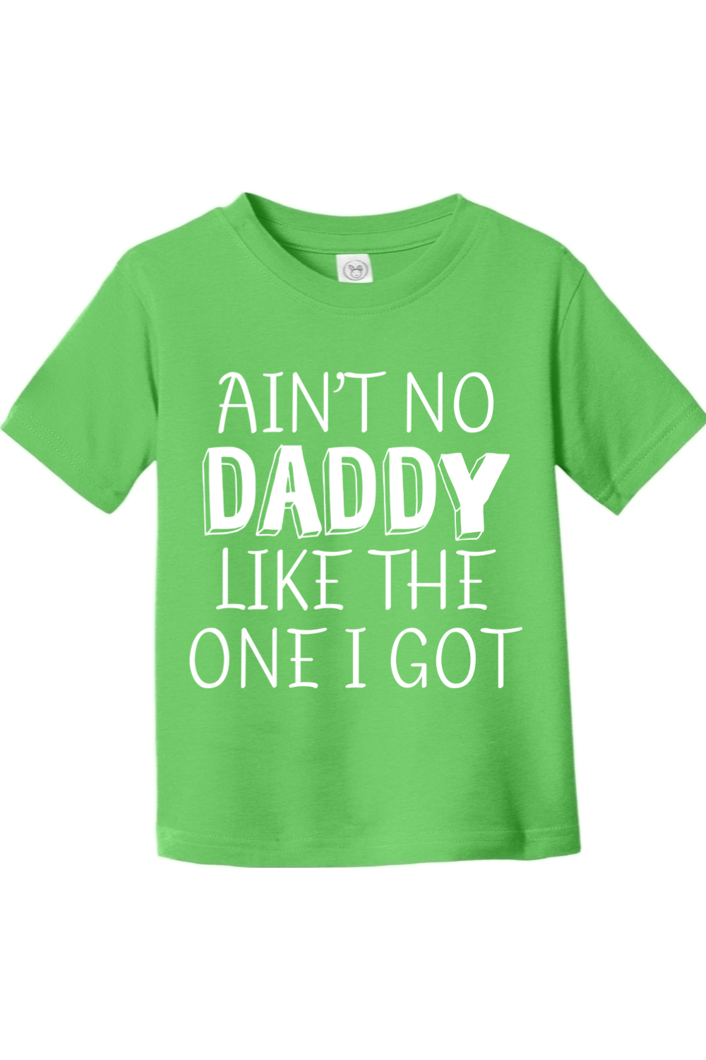 Ain't no Daddy Like the One I Got | Toddler T-Shirt