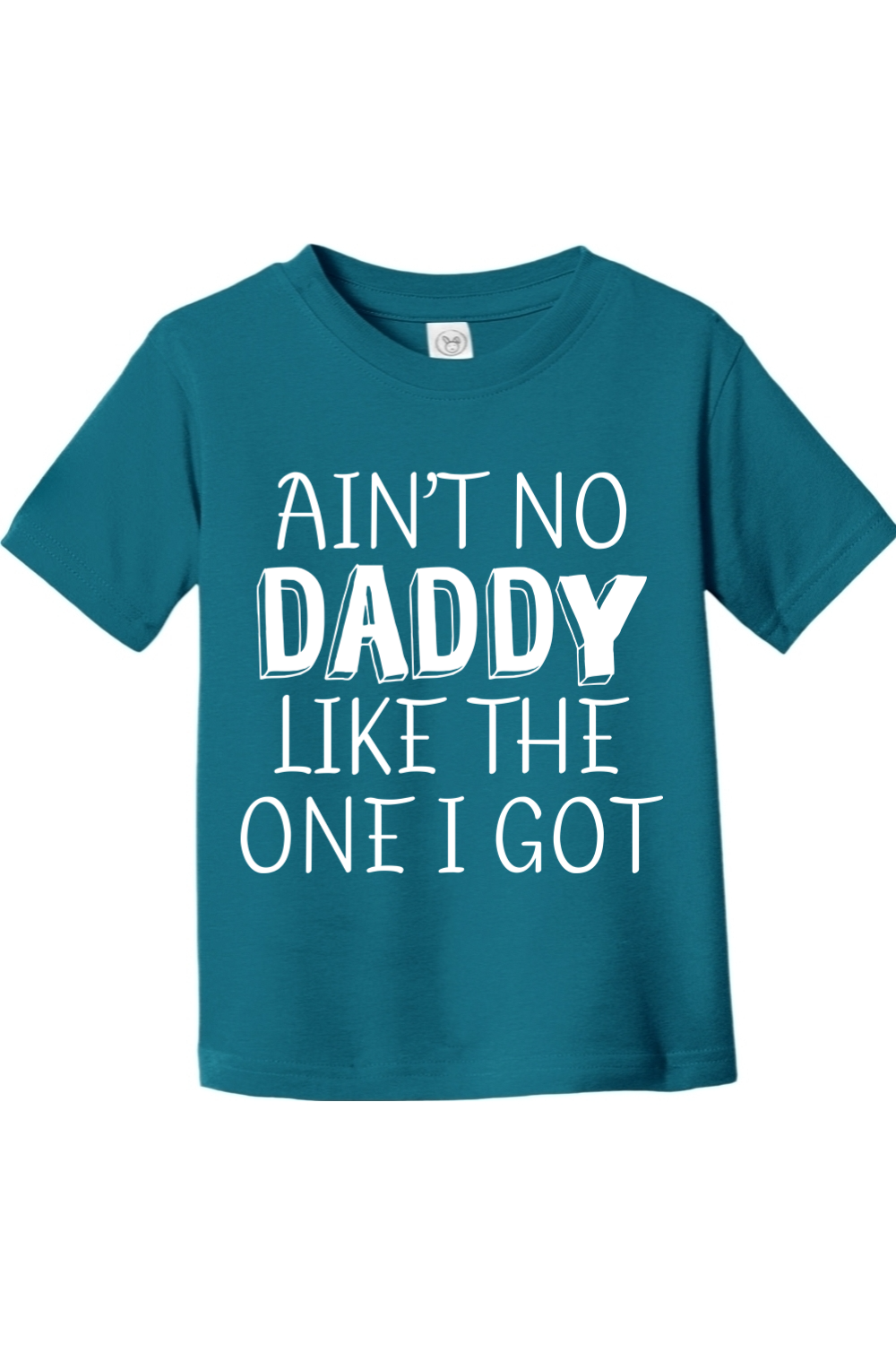 Ain't no Daddy Like the One I Got | Toddler T-Shirt