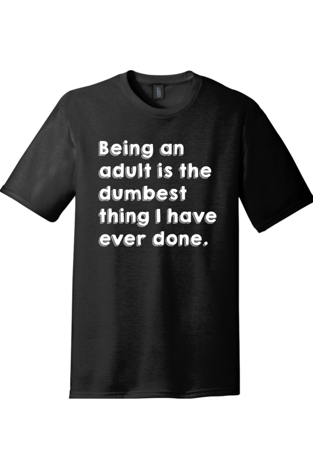 Being an Adult is Like the Dumbest Thing I've Ever Done Version 1 | Funny T-Shirts for Men and Ladies