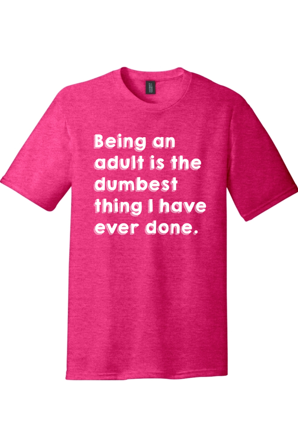 Being an Adult is Like the Dumbest Thing I've Ever Done Version 1 | Funny T-Shirts for Men and Ladies