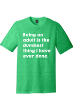 Being an Adult is Like the Dumbest Thing I've Ever Done Version 1 | Funny T-Shirts for Men and Ladies