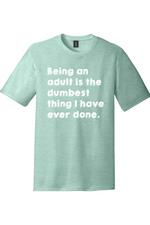 Being an Adult is Like the Dumbest Thing I've Ever Done Version 1 | Funny T-Shirts for Men and Ladies