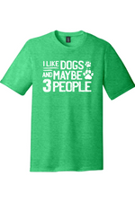 I Like Dogs and Maybe Three People | District Perfect Tri Tee