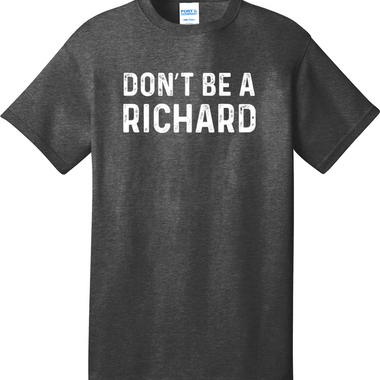 Don't Be a Richard | Mens Big and Tall T-Shirt