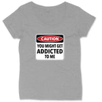Caution You Might Get Addicted to Me | Ladies Plus Size T-Shirt