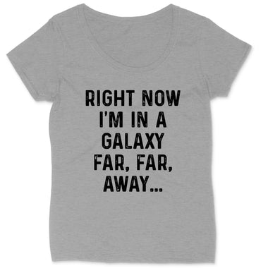 Right Now I'm in a Galaxy Far Far Away | Ladies Plus Size T-Shirt