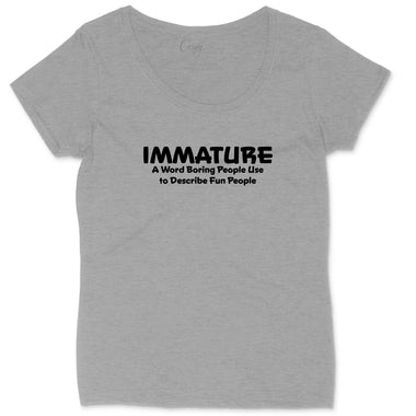 Immature a Word Boring People Use | Ladies Plus Size T-Shirt