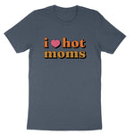 I Love Hot Moms | Mens & Ladies T-Shirt